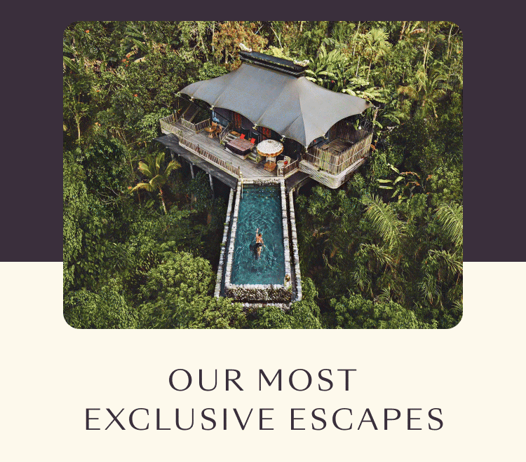 Our Most Exclusive Escapes