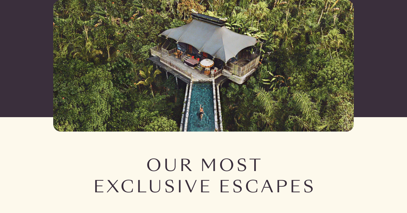 Our Most Exclusive Escapes